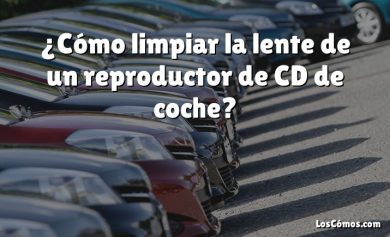 ¿Cómo limpiar la lente de un reproductor de CD de coche?