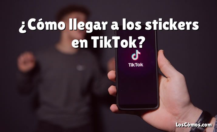¿Cómo llegar a los stickers en TikTok?