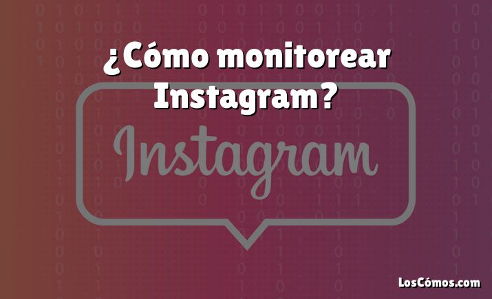 ¿Cómo monitorear Instagram?