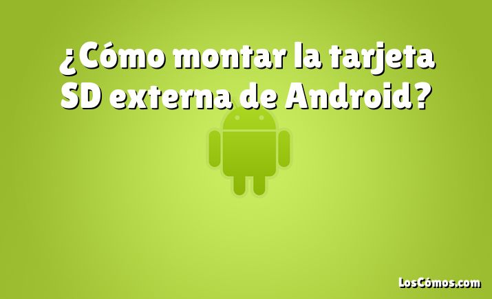 ¿Cómo montar la tarjeta SD externa de Android?