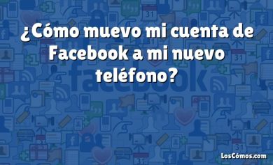 ¿Cómo muevo mi cuenta de Facebook a mi nuevo teléfono?