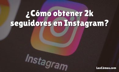 ¿Cómo obtener 2k seguidores en Instagram?