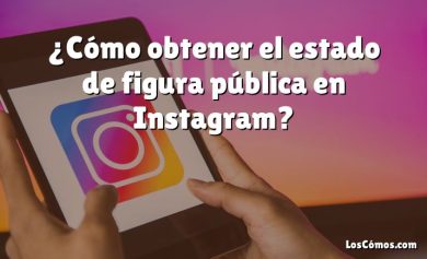 ¿Cómo obtener el estado de figura pública en Instagram?