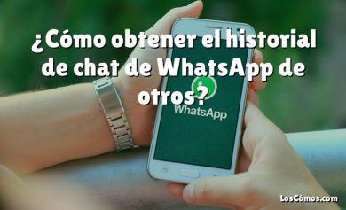 ¿Cómo obtener el historial de chat de WhatsApp de otros?