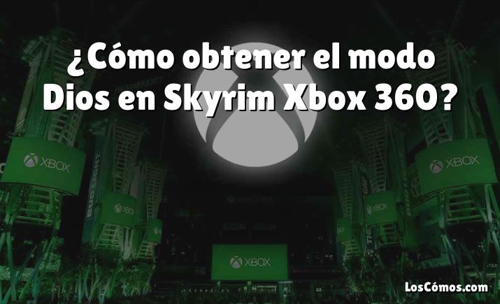 ¿Cómo obtener el modo Dios en Skyrim Xbox 360?