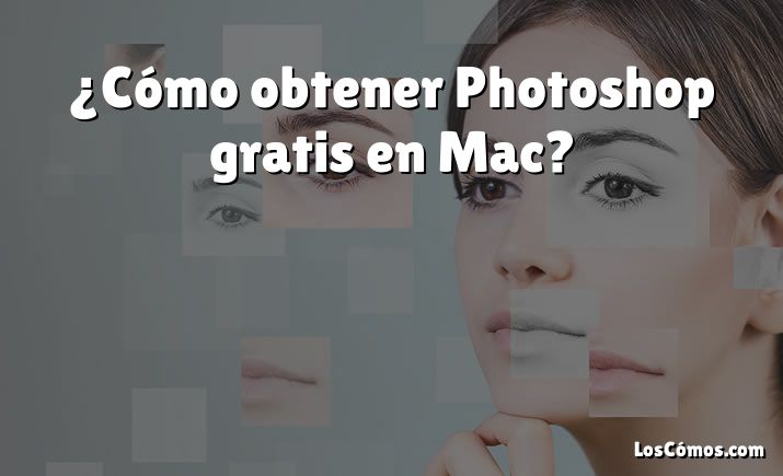 ¿Cómo obtener Photoshop gratis en Mac?