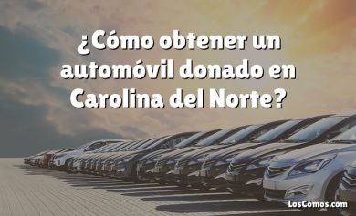 ¿Cómo obtener un automóvil donado en Carolina del Norte?