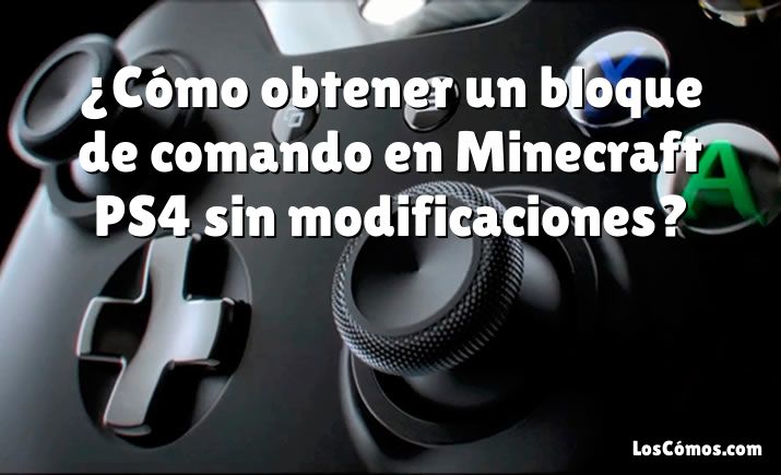 ¿Cómo obtener un bloque de comando en Minecraft PS4 sin modificaciones?