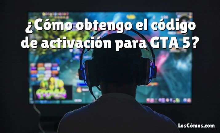 ¿Cómo obtengo el código de activación para GTA 5?