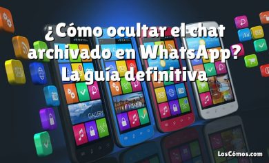 ¿Cómo ocultar el chat archivado en WhatsApp? La guía definitiva