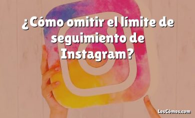 ¿Cómo omitir el límite de seguimiento de Instagram?