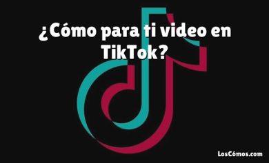 ¿Cómo para ti video en TikTok?
