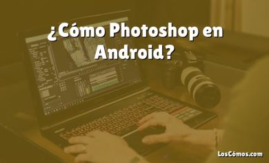 ¿Cómo Photoshop en Android?
