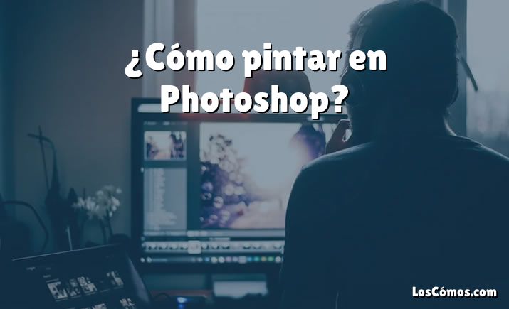 ¿Cómo pintar en Photoshop?