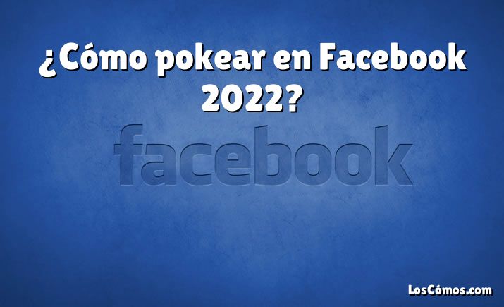 ¿Cómo pokear en Facebook 2022?