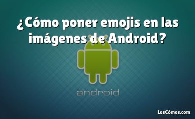 ¿Cómo poner emojis en las imágenes de Android?