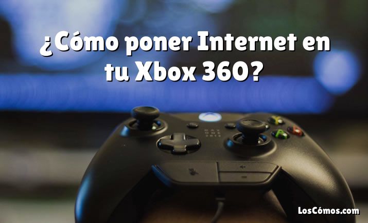 ¿Cómo poner Internet en tu Xbox 360?