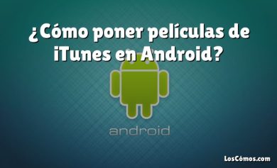 ¿Cómo poner películas de iTunes en Android?