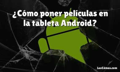 ¿Cómo poner películas en la tableta Android?