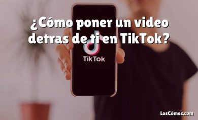 ¿Cómo poner un video detras de ti en TikTok?