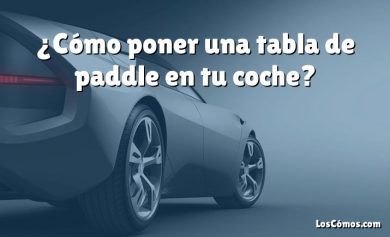 ¿Cómo poner una tabla de paddle en tu coche?