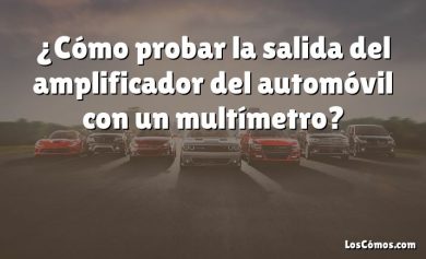 ¿Cómo probar la salida del amplificador del automóvil con un multímetro?