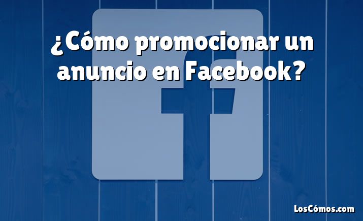 ¿cómo Promocionar Un Anuncio En Facebook 2022emk 8904