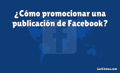 ¿Cómo promocionar una publicación de Facebook?