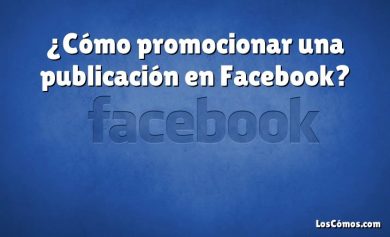 ¿Cómo promocionar una publicación en Facebook?