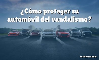 ¿Cómo proteger su automóvil del vandalismo?