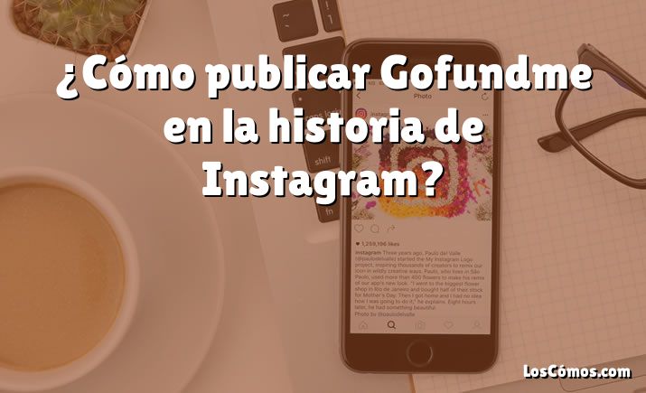 ¿Cómo publicar Gofundme en la historia de Instagram?