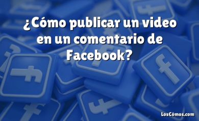 ¿Cómo publicar un video en un comentario de Facebook?