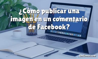 ¿Cómo publicar una imagen en un comentario de Facebook?