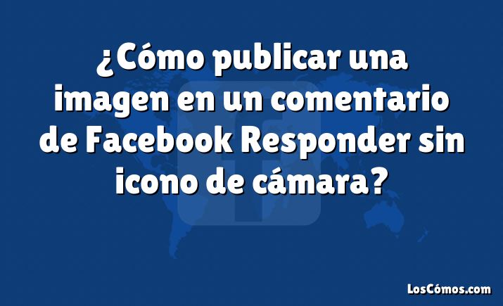 ¿Cómo publicar una imagen en un comentario de Facebook Responder sin icono de cámara?