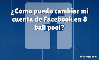 ¿Cómo puedo cambiar mi cuenta de Facebook en 8 ball pool?