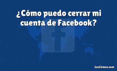 ¿Cómo puedo cerrar mi cuenta de Facebook?