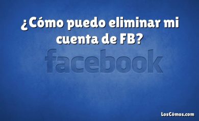 ¿Cómo puedo eliminar mi cuenta de FB?