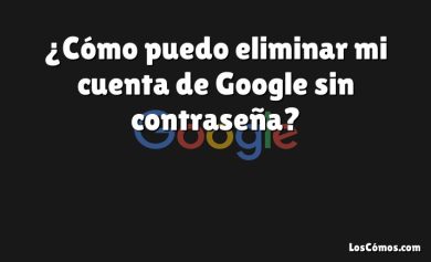 ¿Cómo puedo eliminar mi cuenta de Google sin contraseña?