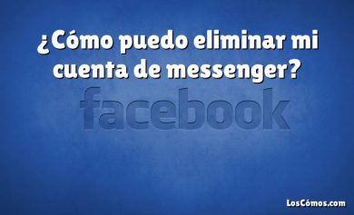 ¿Cómo puedo eliminar mi cuenta de messenger?