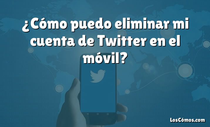 ¿Cómo puedo eliminar mi cuenta de Twitter en el móvil?