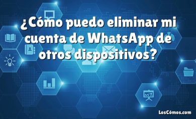 ¿Cómo puedo eliminar mi cuenta de WhatsApp de otros dispositivos?