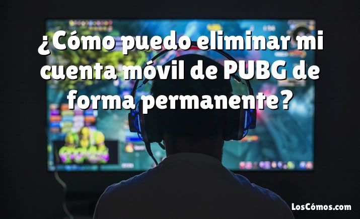 ¿Cómo puedo eliminar mi cuenta móvil de PUBG de forma permanente?