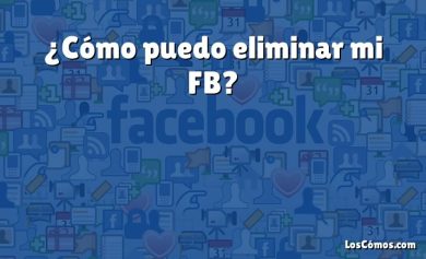 ¿Cómo puedo eliminar mi FB?