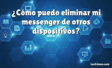 ¿Cómo puedo eliminar mi messenger de otros dispositivos?