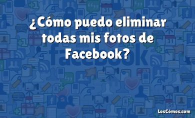 ¿Cómo puedo eliminar todas mis fotos de Facebook?