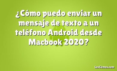 ¿Cómo puedo enviar un mensaje de texto a un teléfono Android desde Macbook 2020?