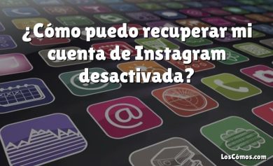 ¿Cómo puedo recuperar mi cuenta de Instagram desactivada?