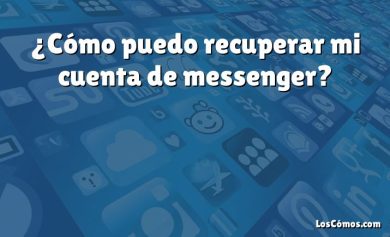 ¿Cómo puedo recuperar mi cuenta de messenger?