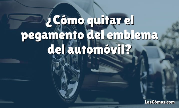 ¿Cómo quitar el pegamento del emblema del automóvil?