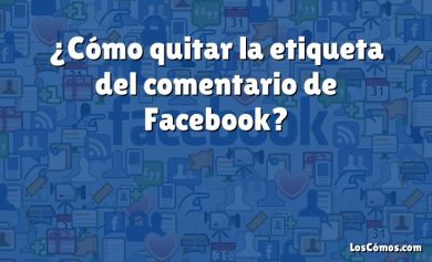 ¿Cómo quitar la etiqueta del comentario de Facebook?